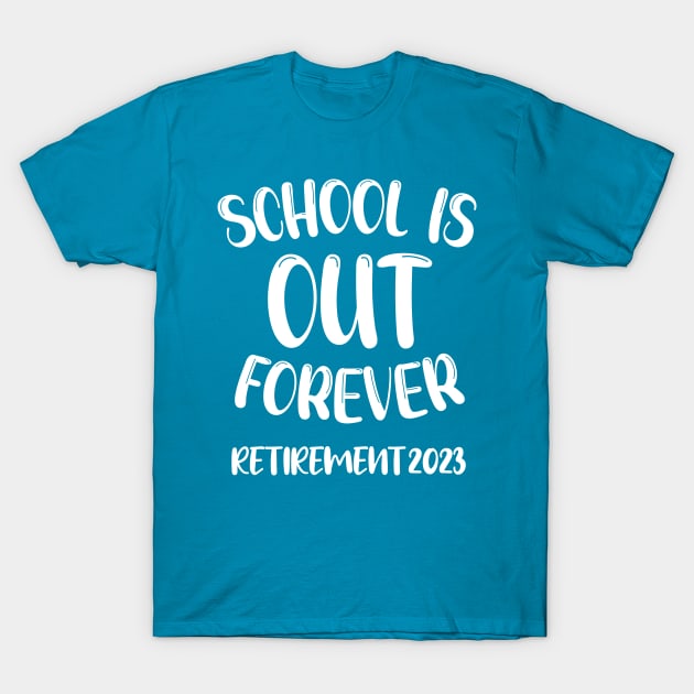 School's Out Forever Retired Teacher Gift Retirement 2023 T-Shirt by chidadesign